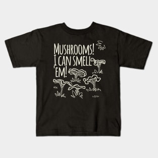 Mushrooms! I Cam Smell Em! Kids T-Shirt